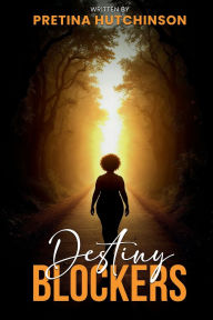 Title: Destiny Blockers, Author: Pretina Hutchinson