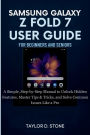 SAMSUNG GALAXY Z FOLD 7 USER GUIDE FOR BEGINNERS AND SENIORS: A Simple, Step-by-Step Manual to Unlock Hidden Features, Master Tips & Tricks, and Solve Common Issues Like a Pro