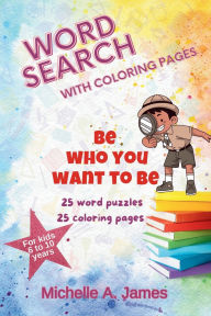 Title: Word Search with coloring pages: Be who you want to be, Author: Michelle A. James