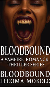 Download books online for free yahoo BloodBound: A Vampire Romance Thriller Series 9798319628329 by Ifeoma Mokolo