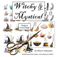 Title: Witchy & Mystical: Things to Cut & Collage:, Author: Tiffany Nebzydoski
