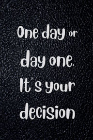 Title: ONE DAY OR DAY ONE. IT'S YOUR DECISION - 18 Month PLANNER 2025-2026 Academic Agenda Calendar for Student, Teacher, Boss: Daily Weekly Schedule July 2025-Dec 2026 Monthly Layout Organizer Contacts Password Pages Happy Student Office Supply, Author: Luxe Stationery