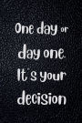 ONE DAY OR DAY ONE. IT'S YOUR DECISION - 18 Month PLANNER 2025-2026 Academic Agenda Calendar for Student, Teacher, Boss: Daily Weekly Schedule July 2025-Dec 2026 Monthly Layout Organizer Contacts Password Pages Happy Student Office Supply