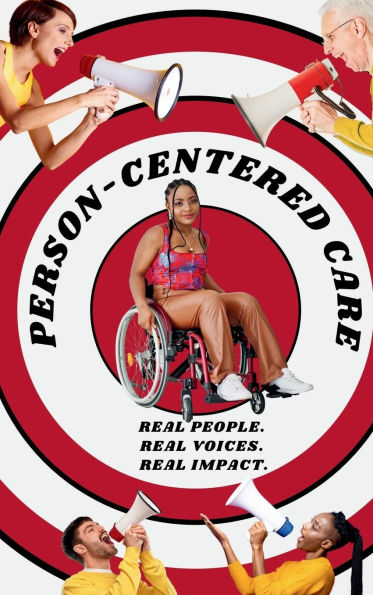 Person-Centered Care: Real People. Real Voices. Real Impact.: