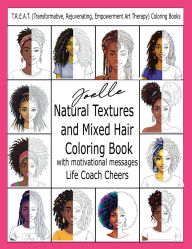 Title: Natural Textures and Mixed Hair T.R.E.A.T. Coloring Book: Transformative, Rejuvenating, Empowerment Art Therapy, Author: Life Coach Cheers