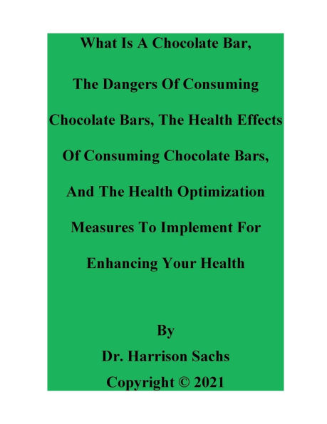What Is A Chocolate Bar, The Dangers Of Consuming Chocolate Bars, And The Health Effects Of Consuming Chocolate Bars