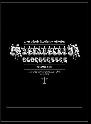 Atmospheric Blackletter Collection: Volumes II & III:Featured Fonts and Letterforms 2019-2024