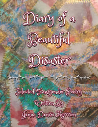 Title: Diary of a Beautiful Disaster: Selected Transgender Poetry, Author: Jenna Morrison