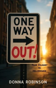 Title: One Way Out!: Your Journey to Deliverance, Author: Donna Robinson