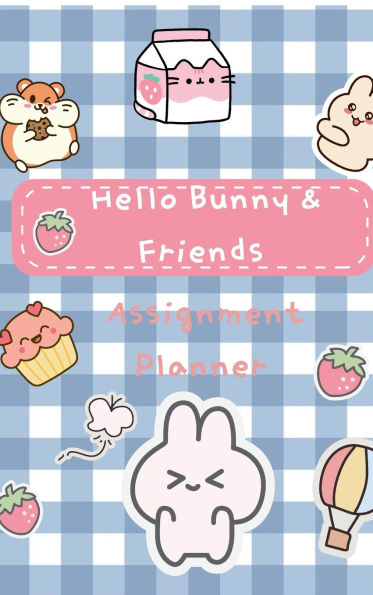 Hello Bunny & Friends Assignment Planner: A Fun and Functional School Organizer with To-Do Lists, Homework Tracker, and Note Pages for Kids