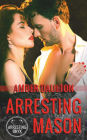 Arresting Mason: A Steamy Opposites Attract Ex-Con/Good Girl Romantic Suspense