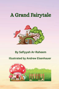 Title: A Grand Fairytale, Author: Safiyyah Ar-Raheem