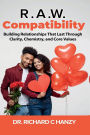 R.A.W. Compatibility: Building Relationships That Last Through Clarity, Chemistry, and Core Values
