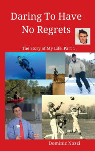 Title: 50 Years of Adventures, Debacles, and Triumphs: The Story of My Life, Part 1, Author: Dominic Nozzi