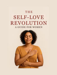 Title: The Self-Love Revolution: A Guide for Women:A Bold, Healing, and Empowering Journey to Wholeness, Author: Kimberlee Plezia
