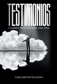 Testimonios: Cuando Dios Escoge Una Vida: