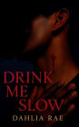 Drink Me Slow: The Hidden Vein Series: Book One