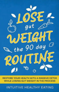 Title: Lose Gut Weight The 90 Day Routine: Restore Your Health with a Massive Detox while Losing Gut Weight in the process., Author: Curtis L. Hooks