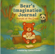 Title: Bear's Imagination Journal: Animals at the Creek:, Author: Carla Smith