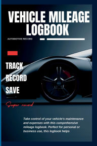 Title: mileage vehicle logbook: Vehicle Mileage Journal for Business or Personal Taxes / Automotive Daily Tracking Miles Record Book / Odometer Tracker, Author: Mike Walker