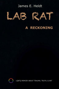 Title: Lab Rat: A Reckoning:(Color Edition), Author: James Heldt