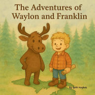 Title: Adventures of Waylon and Franklin, Author: Beth Hughes