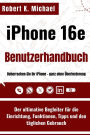 iPhone 16e Benutzerhandbuch: Der ultimative Begleiter für die Einrichtung, Funktionen, Tipps und den täglichen Gebrauch