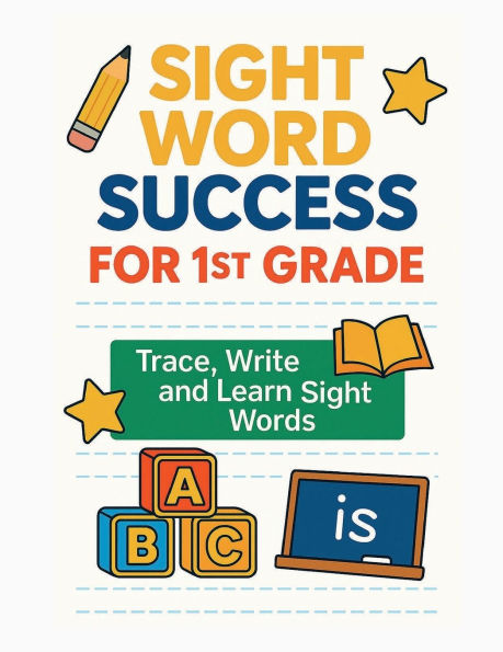 Sight Word Success for 1st Grade: Trace, Write, and Learn Sight Words for Early Readers Ages 57