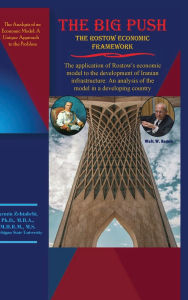 Title: THE BIG PUSH The Rostow Economic Framework- The application of Rostow's economic model to the development of Iranian: B&N, Author: PH.D. ARMIN ZEHTABCHI
