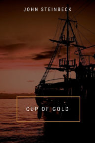 Title: Cup of Gold, Author: John Steinbeck