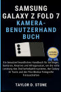 Samsung Galaxy Z Fold 7 Kamera-Benutzerhandbuch: Ein benutzerfreundliches Handbuch für Anfänger, Senioren, Kreative und..., Dreifachobjektivsystems, der Galaxy AI Tools