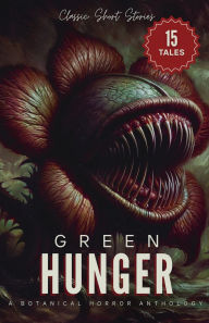 Title: Green Hunger: A Botanical Horror Anthology of Classic Short Stories:, Author: Ambrose Bierce