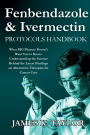 Fenbendazole & Ivermectin Protocols Handbook - What BIG Pharma Doesn't Want You to Know: Understanding the Science Behind the Latest Findings on Alternative Therapies for Cancer Care