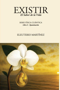 Title: EXISTIR: El Sabor de la Vida:Libro 3 - Quantización, Author: Eleuterio Martinez