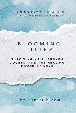 Blooming Lilies: A Survivor's Story of Escape, Hope, and the Fight for Justice