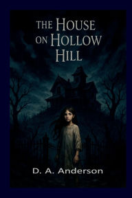 Title: The House on Hollow Hill, Author: D. A. Anderson