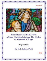 Title: Saint Monica An Early North African Christian Saint and The Mother of Augustine of Hippo, Author: Heady Delpak