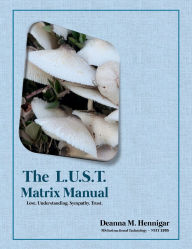 Title: The L.U.S.T. Matrix: Love. Understanding. Sympathy. Trust., Author: Deanna M Hennigar