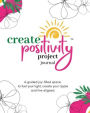 Create Positivity Project Journal: A guided joy-filled space to fuel your light, create your ripple and live aligned.