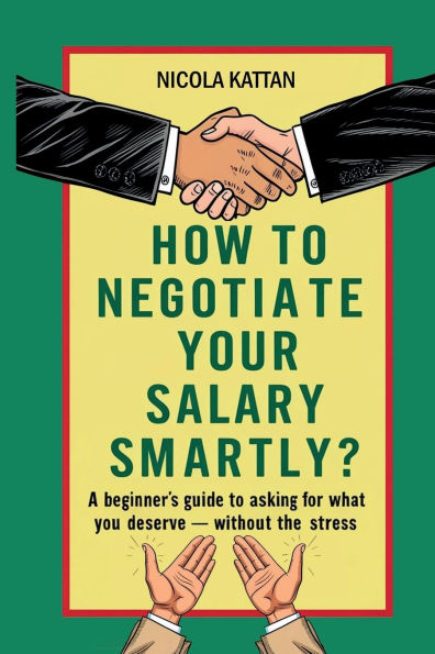 How to Negotiate Your Salary Smartly? A Beginner's Guide Asking for What You Deserve - Without the Stress