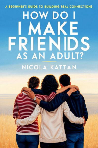 How Do I Make Friends as an Adult? A Beginner's Guide to Building Real Connections