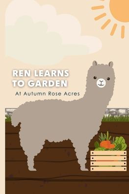 Ren Learns to Garden: At Autumn Rose Acres