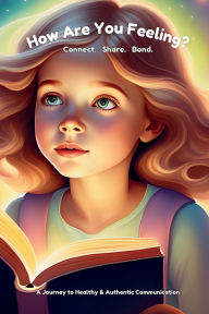 Title: How Are You Feeling Today?: Connect. Share. Bond. A Journey to Healthy & Authentic Communication., Author: Antwoinette Livingston