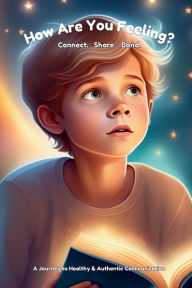 Title: How Are You Feeling Today?: Connect. Share. Bond. A Journey to Healthy & Authentic Communication., Author: Antwoinette Livingston