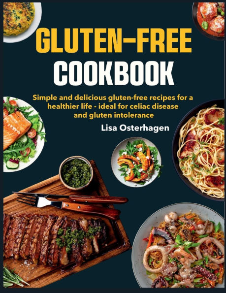 gluten-free Cookbook: Simple and delicious recipes for a healthier life - ideal celiac disease gluten intolerance