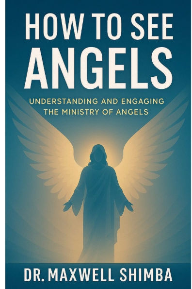 How to See Angels: Understanding and Engaging the Ministry of Angels