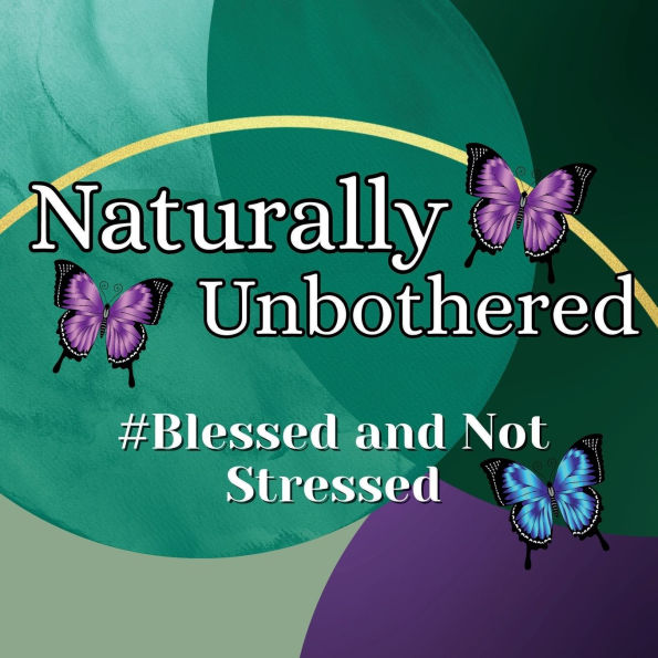 Naturally Unbothered 4: #BlessedandNotStressed: