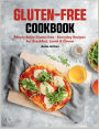 Gluten-Free Cookbook: Simply enjoy gluten-free - everyday recipes for breakfast, lunch & dinner