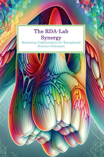 The RDA-Lab Synergy Mastering Collaboration for Exceptional Denture Outcomes