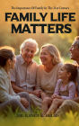 Family Life Matters: God's Plan for the 21st Century Family